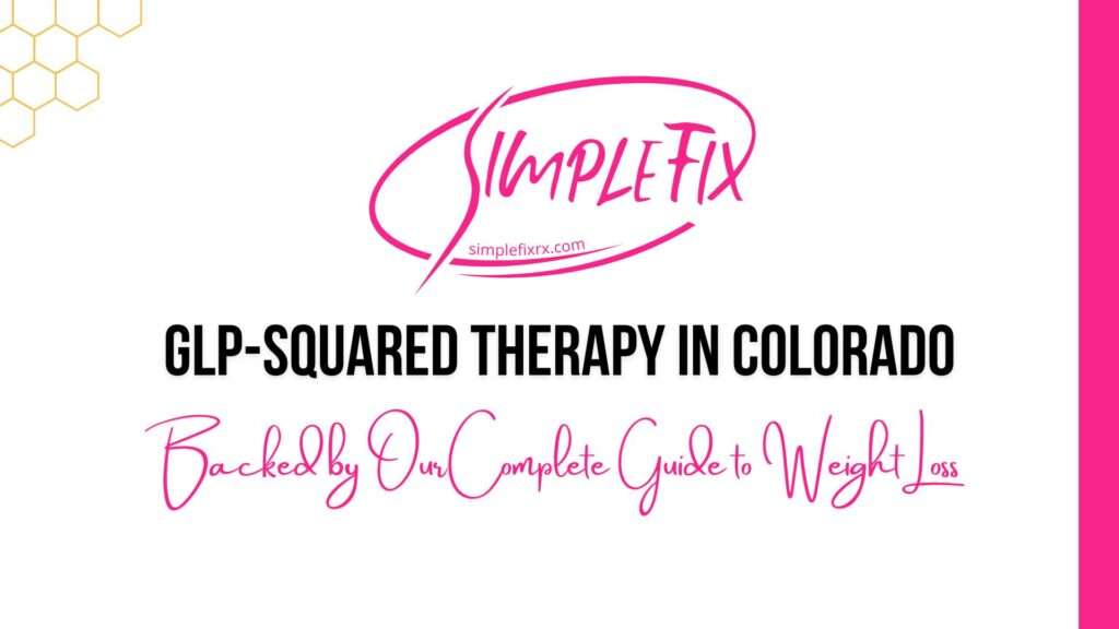 GLP-Squared Therapy in Colorado | Backed by Our Complete Guide to Weight Loss