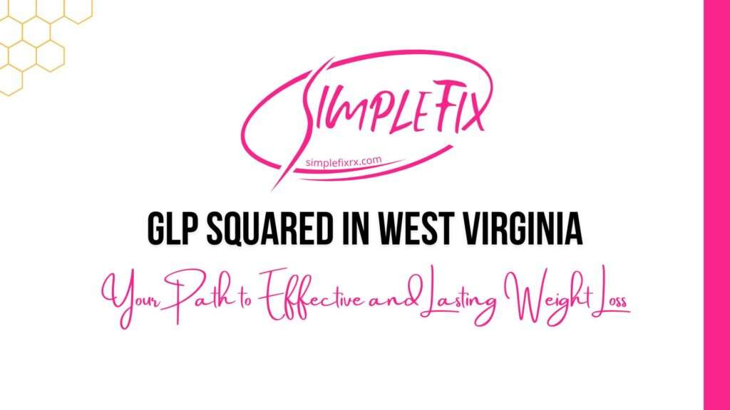 GLP-Squared Therapy in West Virginia | Complete Guide to Weight Loss