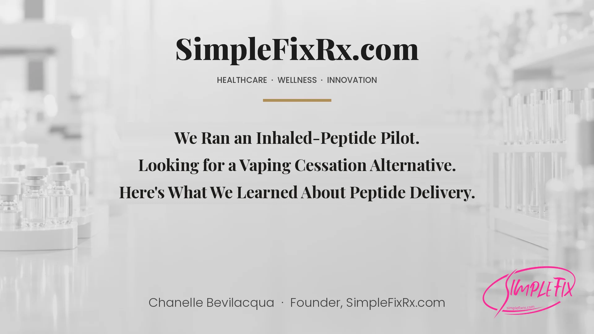 SimpleFixRx.com founder research cover: We ran an inhaled-peptide pilot, looking for a vaping cessation alternative, and here is what we learned about peptide delivery. By Chanelle Bevilacqua, Founder.